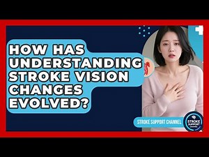 How Has Understanding Stroke Vision Changes Evolved? - Stroke Support Channel