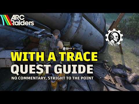 With A Trace - Quest Guide – No voice commentary | ARC Raiders