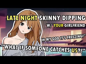 【ASMR ROLEPLAY】 Late Night Skinny Dipping with your Reluctant Girlfriend [F4A] [GFE] [Kissing]