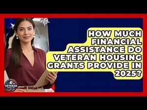 How Much Financial Assistance Do Veteran Housing Grants Provide in 2025? - Veteran Community Guide