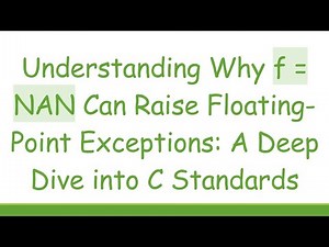 Understanding Why f = NAN Can Raise Floating-Point Exceptions: A Deep Dive into C Standards