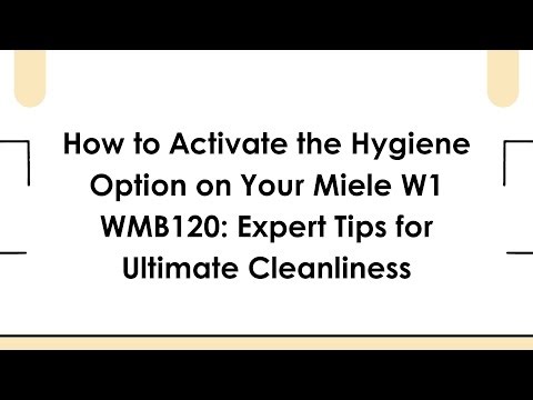How to Activate the Hygiene Option on Your Miele W1 WMB120: Expert Tips for Ultimate Cleanliness