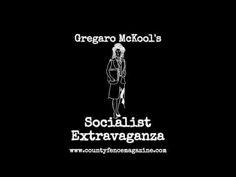 Gregaro McKool's Socialist Extravaganza -- The County Fence Podcast