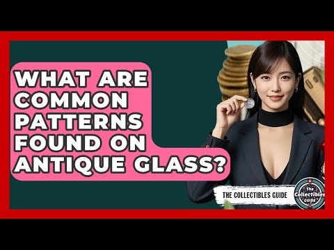 What Are Common Patterns Found On Antique Glass? - The Collectibles Guide