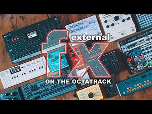Mastering The Octatrack: 4 Methods for External Effects Setup