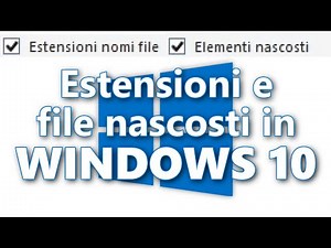 WINDOWS 10 - Visualizzare estensioni e file nascosti