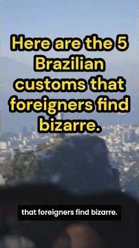 5 Brazilian Customs That Foreigners Find Bizarre 🇧🇷