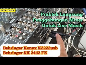MENGGABUNGKAN DUA MIXER AUDIO UNTUK LIVE MUSIK - PRAKTEK LANGSUNG - BEHRINGER X2222 USB & SX 2442 FX