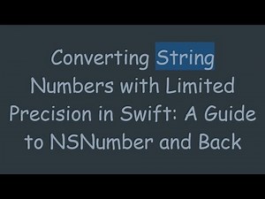 Converting String Numbers with Limited Precision in Swift: A Guide to NSNumber and Back