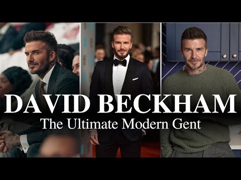 Why Sir David Beckham Is The Ultimate Modern Gent | Style, Class, Family