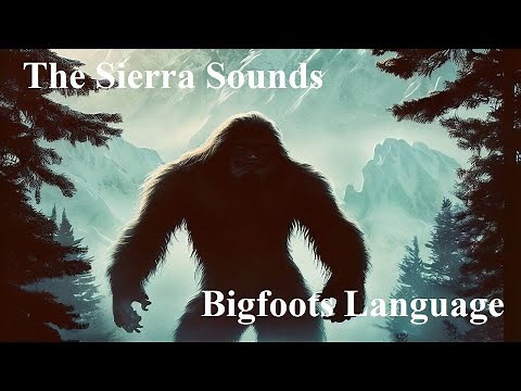 The Sierra Sounds - Bigfoot's Language COMPLETE Bigfoot, Sasquatch, Yeti, Ron Morehead, Art Bell
