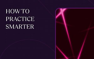 How To Practice Smarter