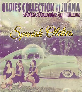 SPANISH OLDIES Viejas Memorias by Tijuana Oldies @fans destacados | Viejas Memorias by Tijuana Oldies