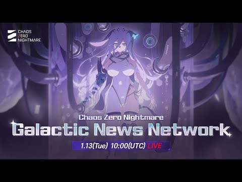 [Chaos Zero Nightmare] Galactic News Network: LIVE