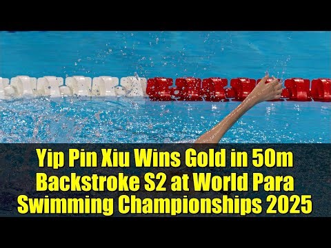 Yip Pin Xiu Wins Gold in 50m Backstroke S2 at World Para Swimming Championships 2025