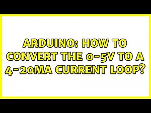 Arduino: How to convert the 0-5V to a 4-20mA current loop? (2 Solutions!!)