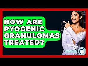 How Are Pyogenic Granulomas Treated? - Skin Savvy Dermatology