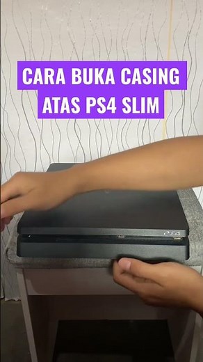 CARA BUKA CASING PS4 SLIM DENGAN MUDAH