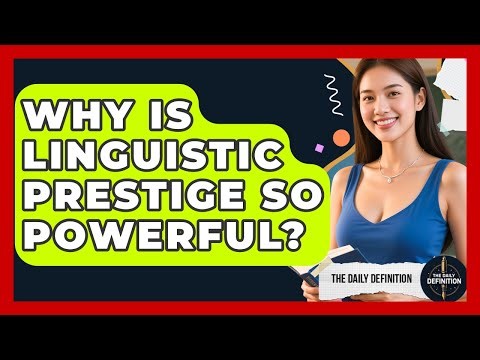 Why Is Linguistic Prestige So Powerful? - The Daily Definition