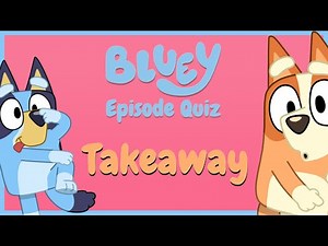 Bluey Quiz - Takeaway - Fun Quiz for Bluey Fans!