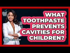 What Toothpaste Prevents Cavities For Children?