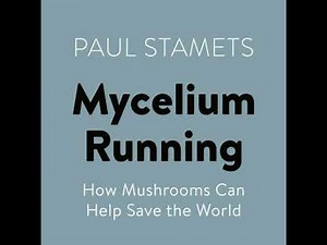 Mycelium Running: How Mushrooms Can Help Save the World - Paul Stamets