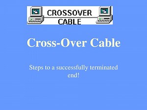 Cross-Over Cable: Steps to a Successfully Terminated End! - SlideServe