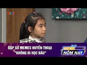GẶP GỠ MEMES HUYỀN THOẠI "KHÔNG ĐI HỌC ĐÂU"