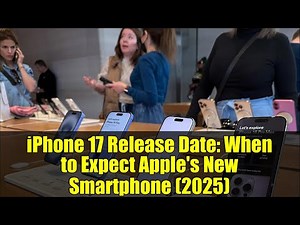 iPhone 17 Release Date: When to Expect Apple's New Smartphone (2025)