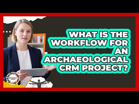 What Is The Workflow For An Archaeological CRM Project?
