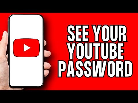How To See Your YouTube Password (Full Guide)