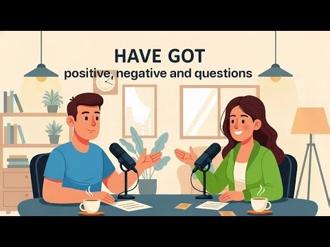 Verb have got - Positive, Negative and Questions | English Grammar for Beginners | English Podcast