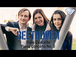 Beethoven: Triple Concerto & Piano Concerto No. 0