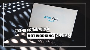 Prime Video Not Working With HDMI? Here’s How To Fix It Quickly