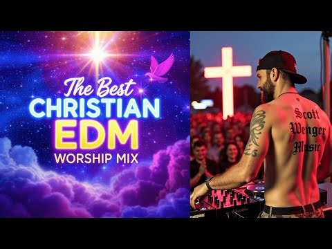 ✝️The Best Christian EDM Worship Mix 2025✝️ – Scott Wenger Music (Full October Album)