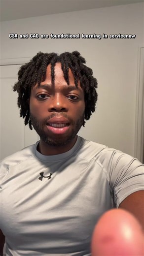 The CSA and CAD are foundational learning in servicenow