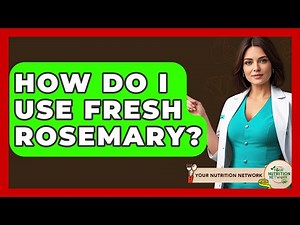 How Do I Use Fresh Rosemary? - Your Nutrition Network