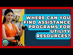 Where Can You Find Assistance Programs for Utility Resources? - Your Utilities Hub