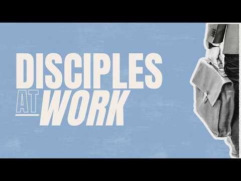 Disciples At Work | Week One