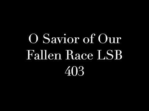 O Savior of Our Fallen Race LSB 403