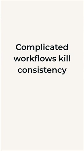 Complicated workflows kill consistency