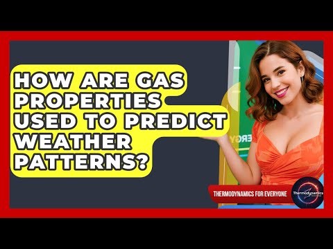 How Are Gas Properties Used To Predict Weather Patterns? - Thermodynamics For Everyone