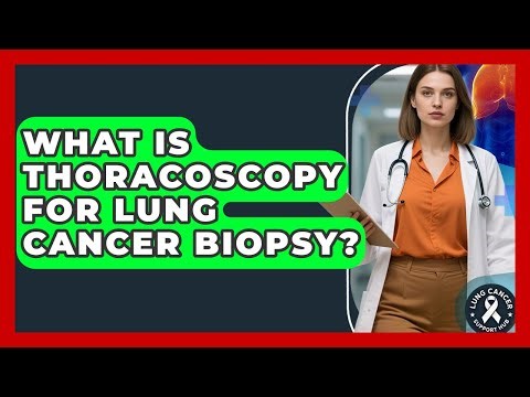What Is Thoracoscopy For Lung Cancer Biopsy? - Lung Cancer Support Hub