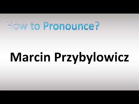 How to Pronounce Marcin Przybylowicz