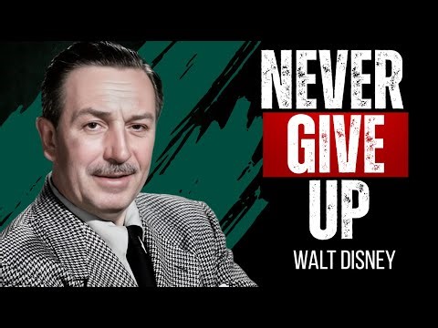 NEVER GIVE UP – THE MOST POWERFUL MOTIVATION YOU'LL EVER HEAR | WALT DISNEY MOTIVATIONAL SPEECH