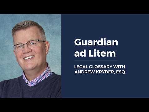 Guardian ad Litem LEGAL GLOSSARY WITH ANDREW KRYDER, ESQ.