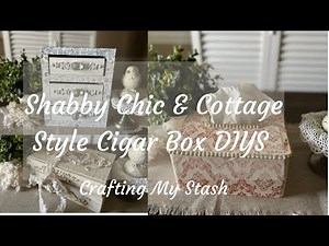 Shabby Chic and Cottage Style Cigar Box DIYS - PART I