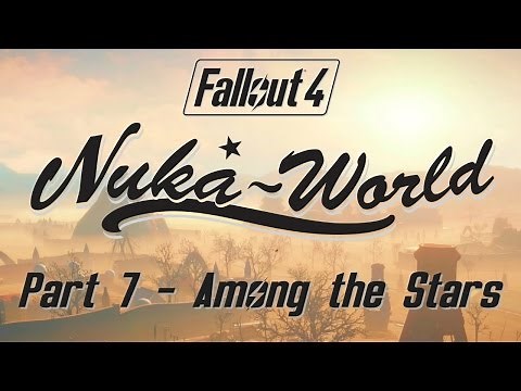 Fallout 4: Nuka World - Part 7 - Among the Stars