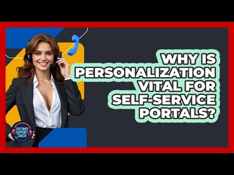 Why Is Personalization Vital For Self-service Portals? - Customer Support Coach