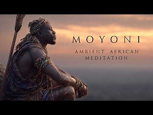 MOYONI | Deep Ambient African Meditation Music | Relaxing Background Music Inspired By Africa